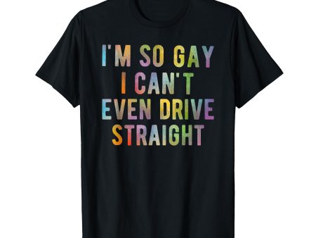 180g cotton round neck single side printed t-shirt, I m so gay I can t even drive straight funny LGBTQ Meme t-shirt, casual t-shirts for men and women, perfect t-shirt for holiday gifts, Christmas gifts, 2025 gifts, New Year gifts Online