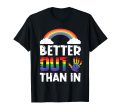 180g pure cotton round neck single side printed T-shirt, Better Out Than In LGBTQ Pride rainbow flag gay T-shirt, casual T-shirt for men and women, perfect T-shirt for holiday gifts, Christmas gifts, 2025 gifts, New Year gifts Hot on Sale